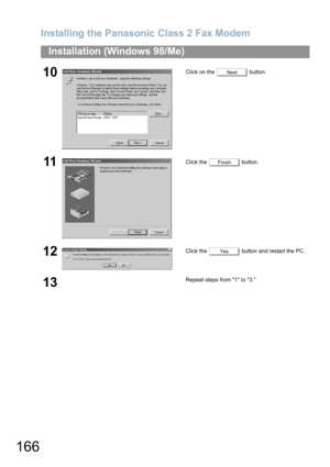 Page 166Installing the Panasonic Class 2 Fax Modem
166
Installation (Windows 98/Me)
10Click on the   button.
11Click the   button.
12Click the   button and restart the PC.
13Repeat steps from 1 to 3.
Next
Finish
Yes 