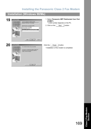 Page 169Installing the Panasonic Class 2 Fax Modem
169
Installation (Windows 98/Me)
Class 2 Fax Modem 
Section
191. Select Panasonic MFP Redirected Com Port
(COM3*).
* COM number depends on the PC.
2. Click on the   button.
20Click the   button.
• Installation of the modem is completed.
Next
Finish 