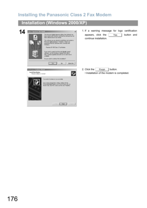 Page 176Installing the Panasonic Class 2 Fax Modem
176
Installation (Windows 2000/XP)
141. If a warning message for logo certification
appears, click the   button and
continue installation.
2. Click the   button.
• Installation of the modem is completed.
Yes
Finish 