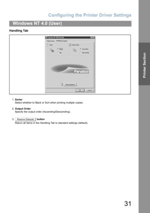 Page 31Configuring the Printer Driver Settings
31
Windows NT 4.0 (User)
Printer Section
Handling Tab
1.Sorter
Select whether to Stack or Sort when printing multiple copies.
2.Output Order
Specify the output order (Ascending/Descending).
3. button
Return all items in the Handling Tab to standard settings (default).
Restore Defaults 