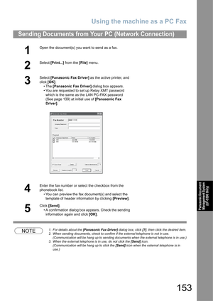 Page 153Using the machine as a PC Fax
153
Panasonic Document 
Management System 
(UF-5500 Only)
NOTE1. For details about the [Panasonic Fax Driver] dialog box, click [?], then click the desired item.
2. When sending documents, check to confirm if the external telephone is not in use.
(Communication will be hang up to sending documents when the external telephone is in use.)
3. When the external telephone is in use, do not click the [Send] icon.
(Communication will be hang up to click the [Send] icon when the...