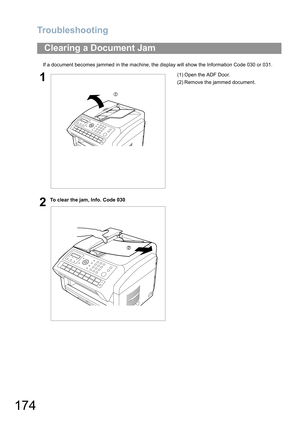 Page 174Troubleshooting
174
If a document becomes jammed in the machine, the display will show the Information Code 030 or 031.
Clearing a Document Jam
1(1) Open the ADF Door.
(2) Remove the jammed document.
2To clear the jam, Info. Code 030 