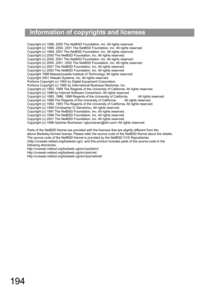 Page 194194
Information of copyrights and licenses
Copyright (c) 1999, 2000 The NetBSD Foundation, Inc. All rights reserved.
Copyright (c) 1999, 2000, 2001 The NetBSD Foundation, Inc. All rights reserved.
Copyright (c) 1999, 2001 The NetBSD Foundation, Inc. All rights reserved.
Copyright (c) 2000 The NetBSD Foundation, Inc. All rights reserved.
Copyright (c) 2000, 2001 The NetBSD Foundation, Inc. All rights reserved.
Copyright (c) 2000, 2001, 2002 The NetBSD Foundation, Inc. All rights reserved.
Copyright (c)...