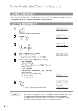 Page 7676
Advanced Features
Timer Controlled Communications
You can send a document to one or multiple stations at any preset time within the next 24 hours. Up to 10 
built-in timers can be set for deferred transmission and deferred polling. 
NOTE1. If you entered a wrong number in Step 4, press   and then re-enter the right number.
2. To change or cancel the Deferred Communication settings. (See pages 88 and 89)
3. Even if the memory transmission setting is set to OFF, when you select the deferred...