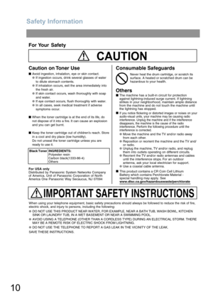 Page 10Safety Information
10
IMPORTANT SAFETY INSTRUCTIONS
CAUTION
Caution on Toner Use
■Avoid ingestion, inhalation, eye or skin contact.
●If ingestion occurs, drink several glasses of water
to dilute stomach contents.
●If inhalation occurs, exit the area immediately into
the fresh air.
●If skin contact occurs, wash thoroughly with soap
and water.
●If eye contact occurs, flush thoroughly with water.
●In all cases, seek medical treatment if adverse
symptoms occur.
■When the toner cartridge is at the end of its...