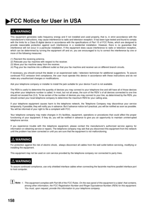 Page 160158
FCC Notice for User in USA
WARNING!
This equipment generates radio frequency energy and if not installed and used properly, that is, in strict accordance with the
manufacturers instructions, may cause interference to radio and television reception. It has been type tested and found to comply
with the limits for a Class B digital device in accordance with the specifications of Part 15 of FCC Rules, which are designed to
provide reasonable protection against such interference in a residential...