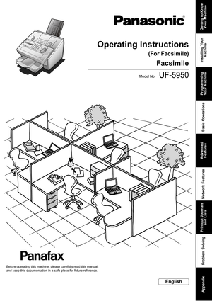 Page 1UF-5950
Getting to Know 
Your Machine
Installing Your 
Machine Programming 
Your Machine Basic Operations Advanced 
Features Network Features Printout Journals 
and Lists Problem Solving   
Appendix
Operating Instructions
Facsimile
Model No.
English
Before operating this machine, please carefully read this manual, 
and keep this documentation in a safe place for future reference.
(For Facsimile) 