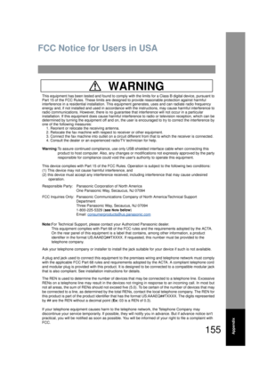 Page 155155Appendix
FCC Notice for Users in USA
This equipment has been tested and found to comply with the limits for a Class B digital device, pursuant to 
Part 15 of the FCC Rules. These limits are designe d to provide reasonable protection against harmful 
interference in a residential installation. This equi pment generates, uses and can radiate radio frequency 
energy and, if not installed and used in accordance  with the instructions, may cause harmful interference to 
radio communications. However, ther...