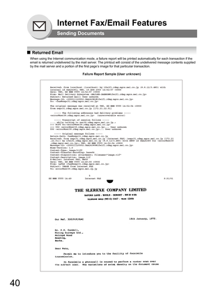 Page 4040
Internet Fax/Email Features
Sending Documents
QReturned Email
When using the Internet communication mode, a failure report will be printed automatically for each transaction if the 
email is returned undelivered by the mail server. The printout will consist of the undelivered message contents supplied 
by the mail server and a portion of the first page’s image for that particular transaction.
Failure Report Sample (User unknown)
                              5
dd MMM YYYY 14:49          Internet FAX...