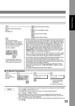 Page 3939
Facsimile Features
QTo Stop the Transmission
NOTE
3. If you are using Pulse dialing and you wish to change to Tone dialing in the middle of dialing, 
press 
 (represented by a /). 
The dialing mode will be changed from Pulse to Tone after dialing the digit /. 
Ex: 9   5551234
4. When transmitting at S-Fine or 600 dpi, there is a possibility that printing quality may 
deteriorate at the remote station due to its reception capability. If this occurs, re-send with 
Direct Transmission or use Fine...