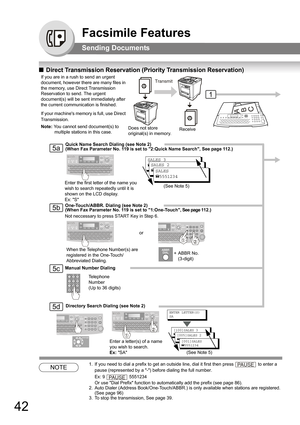 Page 4242
Facsimile Features
Sending Documents
QDirect Transmission Reservation (Priority Transmission Reservation)
NOTE1. If you need to dial a prefix to get an outside line, dial it first then press  to enter a 
pause (represented by a -) before dialing the full number. 
Ex: 9  5551234 
Or use Dial Prefix function to automatically add the prefix (see page 86).
2. Auto Dialer (Address Book/One-Touch/ABBR.) is only available when stations are registered. 
(See page 96)3. To stop the transmission, See page 39....