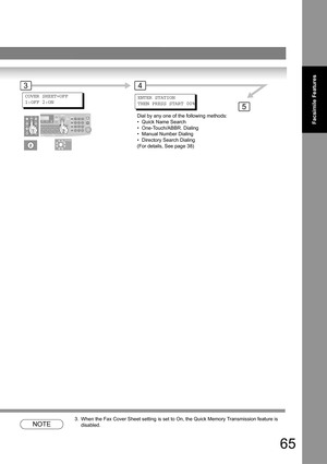 Page 6565
Facsimile Features
NOTE
3. When the Fax Cover Sheet setting is set to On, the Quick Memory Transmission feature is 
disabled.
COVER SHEET=OFF
1:OFF 2:ON
5
34
ENTER STATION
THEN PRESS START 00%
Dial by any one of the following methods:
• Quick Name Search
• One-Touch/ABBR. Dialing
• Manual Number Dialing
• Directory Search Dialing
(For details, See page 38) 