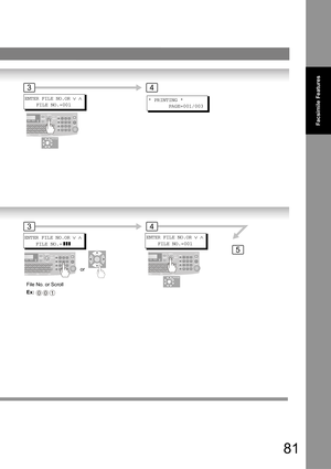 Page 8181
Facsimile Features
ENTER FILE NO.OR ∨ ∧
    FILE NO.=001
34
* PRINTING *
       PAGE=001/003
ENTER FILE NO.OR ∨ ∧
    FILE NO.= ]]]
File No. or Scroll
Ex: 
001
or
5
34
ENTER FILE NO.OR ∨ ∧
    FILE NO.=001 