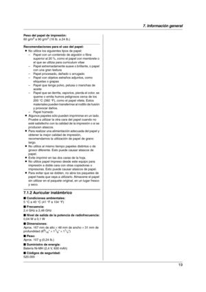 Page 197. Información general
19
Peso del papel de impresión:
60 g/m2 a 90 g/m2 (16 lb. a 24 lb.)
Recomendaciones para el uso del papel:
LNo utilice los siguientes tipos de papel:
– Papel con un contenido de algodón o fibra 
superior al 20 %, como el papel con membrete o 
el que se utiliza para curriculum vitae
– Papel extremadamente suave o brillante, o papel 
con una gran textura
– Papel procesado, dañado o arrugado
– Papel con objetos extraños adjuntos, como 
etiquetas o grapas
– Papel que tenga polvo,...