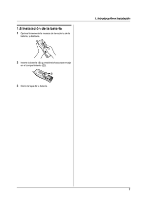 Page 71. Introducción e instalación
7
1.6 Instalación de la batería
1Oprima firmemente la muesca de la cubierta de la 
batería, y deslícela.
2Inserte la batería (1) y presiónela hasta que encaje 
en el compartimiento (2).
3Cierre la tapa de la batería.
2
1
FG2451-PFQW2454ZA(sp).book  Page 7  Monday, March 6, 2006  2:29 PM 