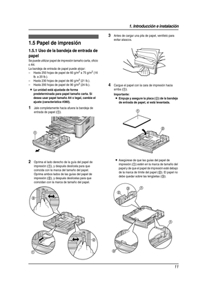 Page 111. Introducción e instalación
11
1.5 Papel de impresión
1.5.1 Uso de la bandeja de entrada de 
papel
Se puede utilizar papel de impresión tamaño carta, oficio 
o A4.
La bandeja de entrada de papel puede alojar:
– Hasta 250 hojas de papel de 60 g/m
2 a 75 g/m2 (16 
lb. a 20 lb.).
– Hasta 230 hojas de papel de 80 g/m
2 (21 lb.).
– Hasta 200 hojas de papel de 90 g/m2 (24 lb.).
LLa unidad está ajustada de forma 
predeterminada para papel tamaño carta. Si 
desea usar papel tamaño A4 o legal, cambie el 
ajuste...