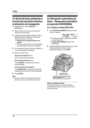 Page 183. Fax
18
3.4 Envío de faxes utilizando la 
función de marcación directa y 
el directorio de navegación
LAsegúrese de que la luz de {FA X} esté 
ENCENDIDA.
1Ajuste el ancho de las guías de documentos al 
tamaño real del documento.
2Inser te el documento (hasta 40 páginas) CON LA 
IMPRESIÓN HACIA ARRIBA en el alimentador 
hasta que escuche un solo pitido.
LVerifique que no haya documentos en el 
escáner.
LSi las guías del documento no están ajustadas 
para acomodarse al documento, reajústelas.
3De ser...