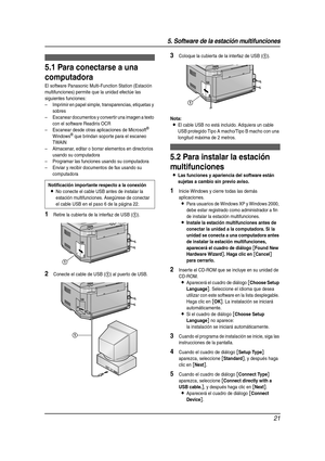 Page 215. Software de la estación multifunciones
21
5 So ftwa re de  la  esta ció n mu ltifu nci one s Conf igurac ión
5.1 Para conectarse a una 
computadora
El software Panasonic Multi-Function Station (Estación 
multifunciones) permite que la unidad efectúe las 
siguientes funciones:
– Imprimir en papel simple, transparencias, etiquetas y 
sobres
– Escanear documentos y convertir una imagen a texto 
con el software Readiris OCR
– Escanear desde otras aplicaciones de Microsoft
® 
Windows® que brindan soporte...