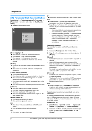 Page 242. Preparación
24Para obtener ayuda, visite http://www.panasonic.com/help
2.12 Para iniciar Multi-Function Station
[Inicio/Iniciar] i [Todos los programas] o [Programas] i 
[Panasonic] i el nombre de la unidad i [Multi-Function 
Station
]
L
Aparecerá Multi-Function Station.
[Escanear] (página 32)
LPara escanear y mostrar las imágenes escaneadas.
LPara escanear y crear un archivo de imagen.
LPara escanear y enviar por correo electrónico.
LPara escanear y convertir una imagen en datos de texto 
editable....