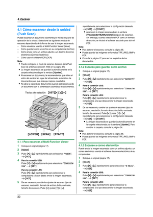 Page 304. Escáner
30
4 Es cán er Esc áne r
4.1 Cómo escanear desde la unidad 
(Push Scan)
Puede escanear un documento fácilmente por medio del panel de 
operación de la unidad. Seleccione los siguientes modos de 
escaneo dependiendo de la forma de usar la imagen escaneada.
– Cómo visualizar usando el Multi-Function Viewer (Visor)
– Cómo guardar como un archivo en su computadora (Archivo)
– Cómo enviar como un archivo adjunto a un destino de correo 
electrónico (Correo electrónico)
– Cómo usar el software OCR...