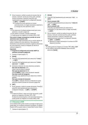 Page 314. Escáner
31
5De ser necesario, cambie los ajustes de escaneo (tipo de 
escaneo, resolución, formato de archivo, brillo, contraste, 
tamaño de escaneo). Pulse 
{>}, pulse {V} o {^} 
repetidamente para seleccionar la configuración deseada. 
i {SET} i {START}
L
El software de correo electrónico se iniciará 
automáticamente y la imagen escaneada se adjuntará a 
un mensaje de correo electrónico nuevo.
Nota:
LPara seleccionar el software predeterminado para correo 
electrónico, consulte la página 24.
LPara...