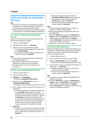 Page 324. Escáner
32
4.2 Escaneo desde una computadora 
(Pull Scan)
Nota:
LAl escanear un documento, le recomendamos que utilice el 
vidrio del escáner en lugar del alimentador automático de 
documentos para que obtenga mejores resultados.
LNo abra la cubier ta de documentos cuando esté escaneando 
un documento con el alimentador automático de documentos.
4.2.1 Uso de la aplicación de escaneo Multi-
Function
Haga clic en el icono de una aplicación para que ésta se inicie 
automáticamente después de escanear....