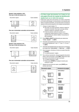 Page 355. Copiadora
35
Ejemplo: Copia ampliada al 150%
Para usar el vidrio del escáner (
1):
Para usar el alimentador automático de documentos:
Ejemplo: Copia reducida al 70%
Para usar el vidrio del escáner (
1):
Para usar el alimentador automático de documentos:
5.2.2 Para copiar documentos con 2 lados en una 
sola página (función de copiado de identificación 
rápida) (solo con el vidrio del escáner)
Puede hacer copias de los documentos con 2 lados e imprimirlas 
en el mismo lado del papel. Los documentos no...