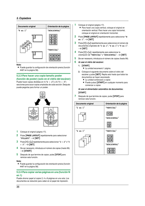 Page 365. Copiadora
36
Nota:
LPuede guardar la configuración de orientación previa (función 
#467 en la página 58).
5.2.3 Para hacer una copia tamaño poster 
(función de poster) (solo en el vidrio del escáner)
Puede hacer copias divididas en 4 (“2 × 2”) o 9 (“3 × 3”) 
secciones para sacar copias ampliadas de cada sección. Después 
puede pegarlas para formar un poster.
1Coloque el original (página 17).
2Pulse {PA G E  L AYO U T} repetidamente para seleccionar 
“FOLLETO”. i {SET}
3Pulse {V} o {^} repetidamente...