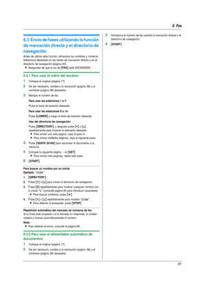 Page 416. Fax
41
6.3 Envío de faxes utilizando la función 
de marcación directa y el directorio de 
navegación
Antes de utilizar esta función, almacene los nombres y números 
telefónicos deseados en las teclas de marcación directa y en el 
directorio de navegación (página 40).
LAsegúrese de que la luz de {FA X} esté ENCENDIDA.
6.3.1 Para usar el vidrio del escáner
1Coloque el original (página 17).
2De ser necesario, cambie a la resolución (página 38) y al 
contraste (página 38) deseados.
3Marque el número de...