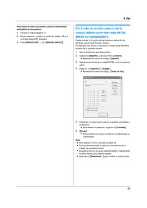 Page 436. Fax
43
Para enviar el mismo documento usando el alimentador 
automático de documentos
1.
Coloque el original (página 17).
2.De ser necesario, cambie a la resolución (página 38) y al 
contraste (página 38) deseados.
3.Pulse {BROADCAST} (1-2) o {MANUAL BROAD}.
6.5 Envío de un documento de la 
computadora como mensaje de fax 
desde su computadora
Puede acceder a la función de fax desde una aplicación de 
Windows usando Multi-Function Station.
Por ejemplo, para enviar un documento creado desde WordPad,...