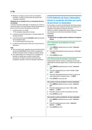 Page 466. Fax
46
LRespecto al código de acceso remoto del contestador 
automático, consulte las instrucciones de operación del 
contestador automático.
Recepción de un mensaje de voz y un documento de fax en 
una llamada
La persona que llama puede dejar un mensaje de voz y enviar un 
documento de fax en la misma llamada. Informe de antemano a la 
persona que llama acerca del siguiente procedimiento.
1.La persona llama a su unidad.
LEl contestador responderá la llamada.
2.La persona que llama puede dejar un...