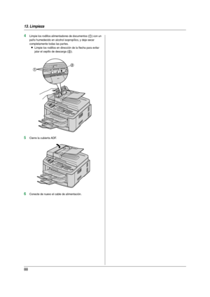 Page 8813. Limpieza
88
4Limpie los rodillos alimentadores de documentos (1) con un 
paño humedecido en alcohol isopropílico, y deje secar 
completamente todas las partes.
LLimpie los rodillos en dirección de la flecha para evitar 
jalar el cepillo de descarga (
2).
5Cierre la cubierta ADF.
6Conecte de nuevo el cable de alimentación.
2
1
FLB881-PFQX2733ZA-OI-es.book  Page 88  Wednesday, July 18, 2007  11:30 PM 