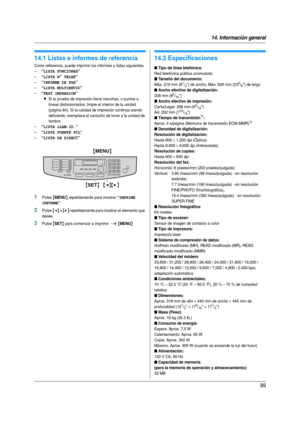 Page 8914. Información general
89
14 Informaci ón g ene ra l Impresi ón d e in fo rme s
14.1 Listas e informes de referencia
Como referencia, puede imprimir los informes y listas siguientes.
–
“LISTA FUNCIONES”
–“LISTA N° TELEF”
–“INFORME DE FAX”
–“LISTA MULTIENVIO”
–“TEST IMPRESION”
LSi la prueba de impresión tiene manchas, o puntos o 
líneas distorsionados, limpie el interior de la unidad 
(página 84). Si la calidad de impresión continúa siendo 
deficiente, reemplace el car tucho de toner y la unidad de...