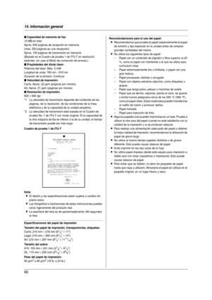 Page 9014. Información general
90
Cuadro de prueba 1 de ITU-T
Nota:
LEl diseño y las especificaciones están sujetos a cambio sin 
previo avi so.
LLas fotografías e ilustraciones de estas instrucciones pueden 
variar ligeramente del producto real.
LLa exactitud del reloj es de aproximadamente ±60 segundos 
al mes.
Especificaciones del papel de impresión
Tamaño del papel de impresión, transparencias, etiquetas:
Car ta: 216 mm × 279 mm (81/2 × 11)
Legal: 216 mm 
× 356 mm (81/2 × 14)
A4: 210 mm 
× 297 mm (81/4 ×...