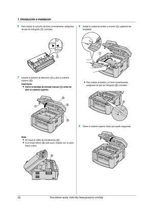 Page 101. Introducción e instalación
10Para obtener ayuda, visite http://www.panasonic.com/help
6Para instalar el cartucho de tóner correctamente, asegúrese 
de que los triángulos (
1) coincidan.
7Levante la palanca de liberación (1) y abra la cubierta 
superior (
2).
Importante:
LCierre la bandeja de entrada manual (3) antes de 
abrir la cubierta superior.
Nota:
LNo toque el rodillo de transferencia (4).
LSi el cristal inferior (5) está sucio, límpielo con un paño 
limpio y seco.
8Instale la unidad de tambor y...