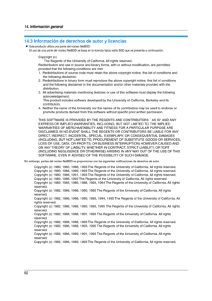 Page 9214. Información general
92
Derec hos  de a utor
14.3 Información de derechos de autor y licencias
LEste producto utiliza una parte del núcleo NetBSD. 
El uso de una par te del núcleo NetBSD se basa en la licencia típica estilo BSD que se presenta a continuación.
Sin embargo, par tes del núcleo NetBSD se proporcionan con las siguientes notificaciones de derechos de autor.
Copyright (c)
The Regents of the University of California. All rights reserved.
Redistribution and use in source and binary forms, with...