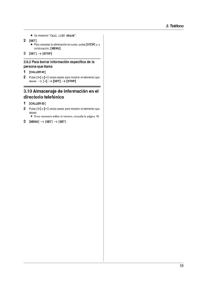 Page 193. Teléfono
19
LSe mostrará “CALL LIST ERASE”.
2{SET}
L
Para cancelar la eliminación en curso, pulse {STOP} y,  a  
continuación, 
{MENU}.
3{SET} i {STOP}
3.9.2 Para borrar información específica de la 
persona que llama
1{CALLER ID}
2Pulse {A} o {B} varias veces para mostrar el elemento que 
desee. 
i {