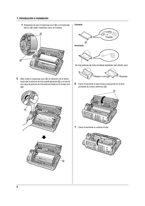 Page 81. Introducción e instalación
8
LAsegúrese de que el engranaje azul (2) y el engranaje 
blanco (
3) estén instalados como se muestra.
5Déle vuelta al engranaje azul (4) en dirección de la flecha 
hasta que la película de tinta quede apretada (
5) y al menos 
una capa de película de tinta esté enrollada en el carrete azul 
(
6).
6Cierre firmemente la tapa trasera empujando en el área 
punteada de ambos extremos (
7).
7Cierre firmemente la cubierta frontal.
3
2
4
5
Correcto
Incorrecto
6
Tirante 1 vuelta
No...