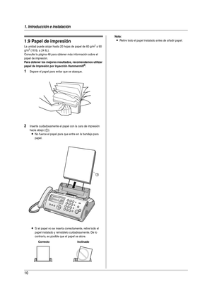 Page 101. Introducción e instalación
10
1.9 Papel de impresión
La unidad puede alojar hasta 20 hojas de papel de 60 g/m2 a 90 
g/m2 (16 lb. a 24 lb.).
Consulte la página 48 para obtener más información sobre el 
papel de impresión.
Para obtener los mejores resultados, recomendamos utilizar 
papel de impresión por inyección Hammermill®.
1Separe el papel para evitar que se atasque.
2Inser te cuidadosamente el papel con la cara de impresión 
hacia abajo (
1).
LNo fuerce el papel para que entre en la bandeja para...