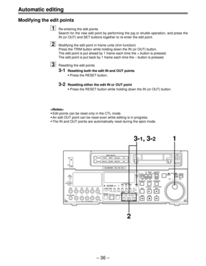 Page 35Ð 36 Ð
POWER ON
OFF
L
LEVEL CH4 CUE
DVCPRO
AUDIO ANALOGVIDEO Y PB PR
AES/EBU USER SETCMPST
INPUT SELECT
SDI
CH CONDITION
SCH CFSHIFT ADJ START RESET
STAND BYUB EXT EETC INT
TC   MODETAPE
LOCALREV FWD
PULL
OPEN JOGPUSHEJECT
AUTO OFF
SHTL
SLOWCONTROLREMOTE
EDIT
REWPLAYSERVO
STOP PLAYER
REC
REC INHIBIT
FF RECORDER
TC/CTL
TC SET
INSERT CH2
TRIM
V
INSET CH3 CH4 CUE TC
AUTO EDIT
PREROLL PREVIEW
REVIEW REC
PB
PULL FOR VARIABLE PULL
OPENHEADPHONESCH1 CH2 R
METER
FULL/FINE
MONITOR SELECT
W
–+
SDI
SDTI(V&A)
VOUT...