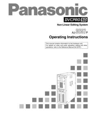 Page 1Non-Linear Editing System
Operating Instructions
AJ- P
This manual contains information on the hardware only.
For details on video and audio uploading, editing and other
operations, refer to the Reference Manual (AJ-SF97). 