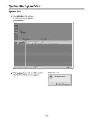 Page 18– 18–
2Click  if you wish to exit the system.
The Windows NT screen now appears.
System Exit
1Click  in the tool box.
A confirmation panel appears.
Confirmation panel Computer monitor
System Startup and Exit
Tool box
Bin window Bin manager 