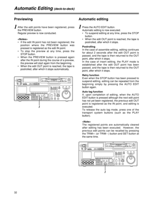 Page 3232
Automatic Editing (deck-to-deck)
Previewing
1After the edit points have been registered, press
the PREVIEW button.
Regular preview is now conducted.

•If the edit IN point has not been registered, the
position where the PREVIEW button was
pressed is registered as the edit IN point.
•To stop the preview at any time, press the
STOP button.
•When the PREVIEW button is pressed again
after the IN point during the course of a preview,
the preview will start again from the beginning.
•When the edit OUT point...