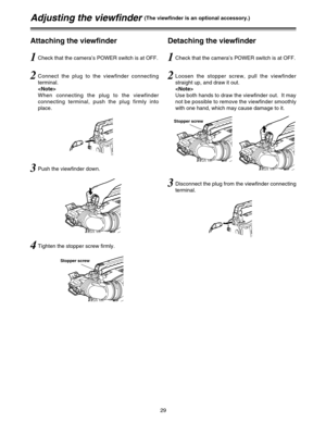 Page 2929
Adjusting the viewfinder (The viewfinder is an optional accessory.)
Attaching the viewfinder
Stopper screw
Stopper screw
1Check that the camera’s POWER switch is at OFF.
2Connect the plug to the viewfinder connecting
terminal.

When connecting the plug to the viewfinder
connecting terminal, push the plug firmly into
place.
3Push the viewfinder down.
4Tighten the stopper screw firmly.
Detaching the viewfinder
1Check that the camera’s POWER switch is at OFF.
2Loosen the stopper screw, pull the...