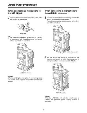 Page 3433
Audio input preparation
1Connect the microphone’s connecting cable to the
MIC IN jack on the camera.
2Set the AUDIO IN switch or switches to “FRONT”
in accordance with the audio channel or channels
whose sound is to be recorded.
AUDIO IN connectors

When extending the microphone’s connecting cable,
use a cable which supports the phantom power supply
system.

When the LINE/MIC/+48V selector switch is set to
“+48V,” the phantom power supply system is
supported.
When connecting a microphone to
the MIC IN...