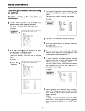 Page 7372
< ROP >
nMASTER PED      : +008
MASTER DTL      : +00
MASTER GAMMA    : 0.45
R GAIN          : +000
G GAIN          : +000
B GAIN          : +000
R PEDESTAL      : +000
G PEDESTAL      : +000
B PEDESTAL      : +000
Menu operations
Operations common to the user menu and
engineer menu
Example:
Displaying sub-menus and deciding
on settings
Turn the JOG
dial button.I
1Turn the JOG dial button while the USER menu
screen or MAIN menu screen is displayed.
The cursor (
n) moves to the SUB menu item.
2Move the...