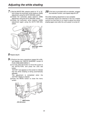 Page 2929
Adjusting the white shading
AUTO W/B BAL
switchWHITE BAL switch:
“A” or “B”
71Set the WHITE BAL selector switch to “A” or “B,”
and initiate the automatic white balance (AWB)
adjustment using the AUTO W/B BAL switch.
2Initiate the automatic black balance (ABB)
adjustment using the AUTO W/B BAL switch.
3Initiate the automatic white balance (AWB)
adjustment again using the AUTO W/B BAL
switch.
91Perform the menu operations (pages 84 to 86),
and display the “WHITE SHADING” screen of
FILM (CAM) MAIN MENU...