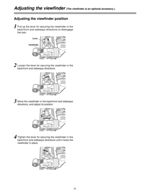 Page 3131
Adjusting the viewfinder (The viewfinder is an optional accessory.)
Adjusting the viewfinder position
1Pull up the lever for securing the viewfinder in the
back/front and sideways directions to disengage
the lock.
2Loosen the lever for securing the viewfinder in the
back/front and sideways directions.
3Move the viewfinder in the back/front and sideways
directions, and adjust its position.
4Tighten the lever for securing the viewfinder in the
back/front and sideways directions until it locks the...