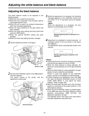 Page 5454
Adjusting the white balance and black balance
Adjusting the black balance
1Set the switches as shown in the figure.
OUTPUT: CAM
AUTO W/B switch
2Set the AUTO W/B BAL switch to the ABB position,
and then release it.
The switch returns to the center, and the
adjustment is performed. The black balance needs to be adjusted in the
following cases:
OWhen the unit is used for the first time
OWhen the unit is used after it has not been used for
a prolonged period of time
OWhen the unit is used in an ambient...