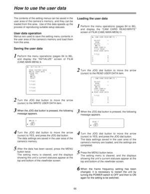 Page 6666
How to use the user data
The contents of the setting menus can be saved in the
user area of the camera’s memory, and they can be
loaded from this area.  Use of this data speeds up the
process of reproducing suitable setup statuses.
User data operation
Menus are used to save the setting menu contents in
the user area of the camera’s memory and load them
from this area.
Saving the user dataLoading the user data
1Perform the menu operations (pages 84 to 86),
and display the “INITIALIZE” screen of FILM...